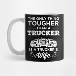 The Only Thing Tougher Than A Trucker is a Trucker's Wife Mug